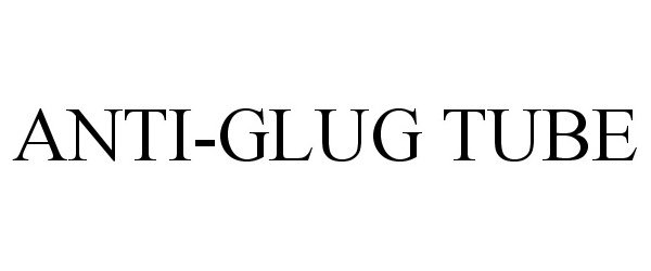 Trademark Logo ANTI-GLUG TUBE