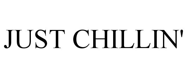 Trademark Logo JUST CHILLIN'