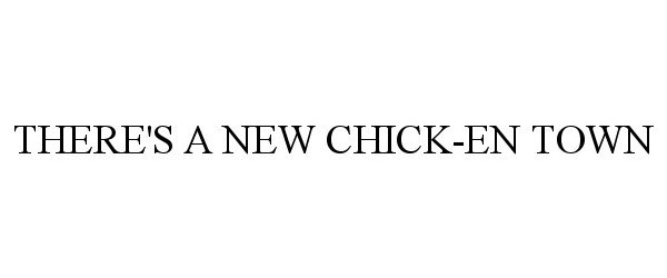 Trademark Logo THERE'S A NEW CHICK-EN TOWN