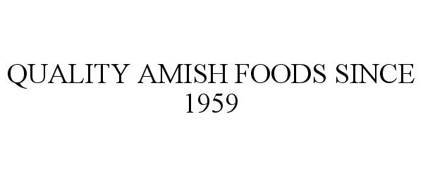 Trademark Logo QUALITY AMISH FOODS SINCE 1959