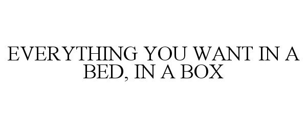  EVERYTHING YOU WANT IN A BED, IN A BOX