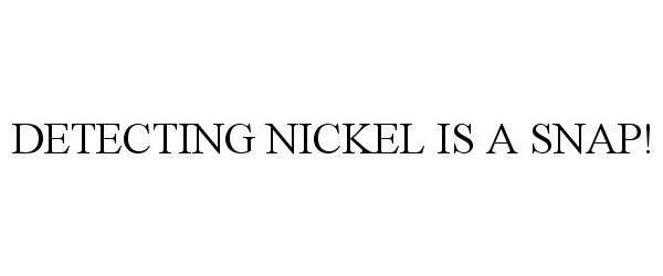  DETECTING NICKEL IS A SNAP!