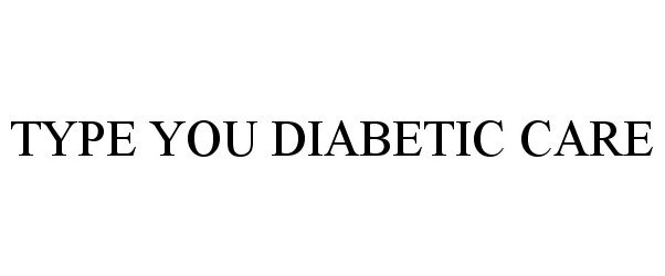 TYPE YOU DIABETIC CARE