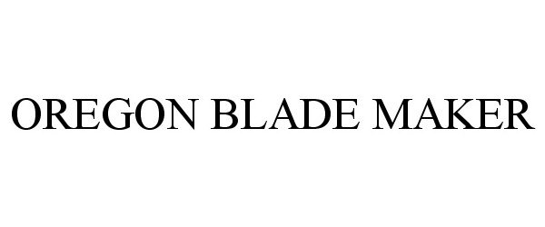 Trademark Logo OREGON BLADE MAKER