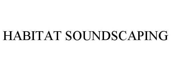 Trademark Logo HABITAT SOUNDSCAPING