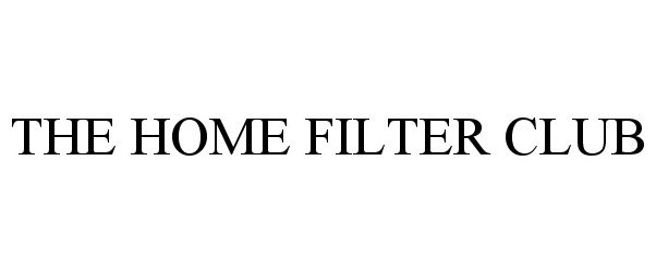  THE HOME FILTER CLUB