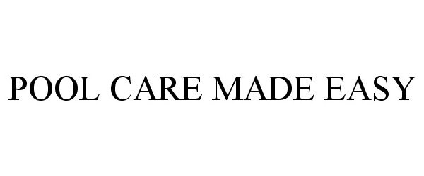 Trademark Logo POOL CARE MADE EASY
