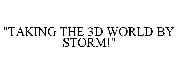 Trademark Logo "TAKING THE 3D WORLD BY STORM!"