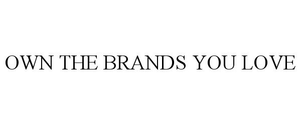  OWN THE BRANDS YOU LOVE