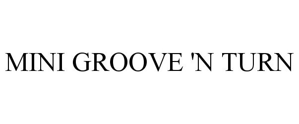  MINI GROOVE 'N TURN