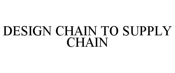 Trademark Logo DESIGN CHAIN TO SUPPLY CHAIN