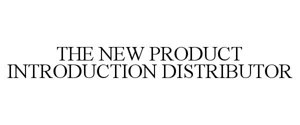  THE NEW PRODUCT INTRODUCTION DISTRIBUTOR