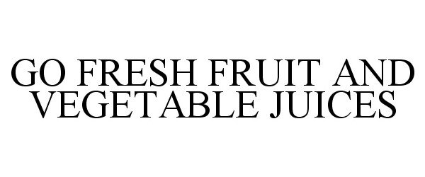  GO FRESH FRUIT AND VEGETABLE JUICES