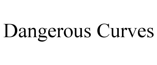 Trademark Logo DANGEROUS CURVES