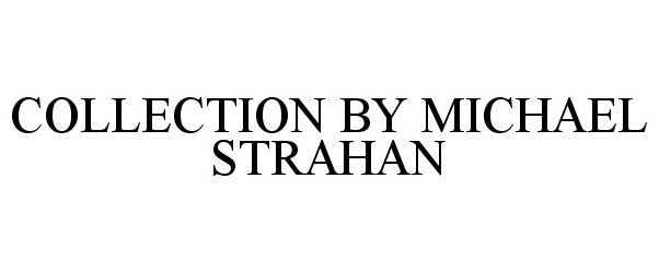 Trademark Logo COLLECTION BY MICHAEL STRAHAN