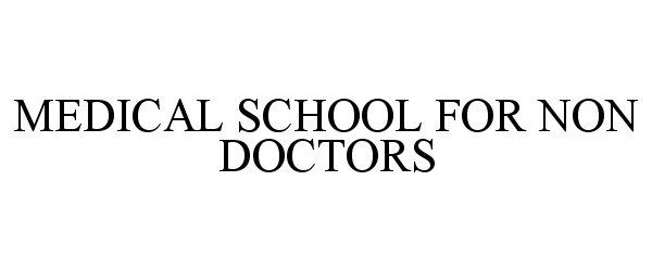 Trademark Logo MEDICAL SCHOOL FOR NON DOCTORS