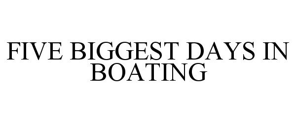  FIVE BIGGEST DAYS IN BOATING