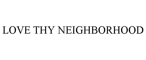 Trademark Logo LOVE THY NEIGHBORHOOD