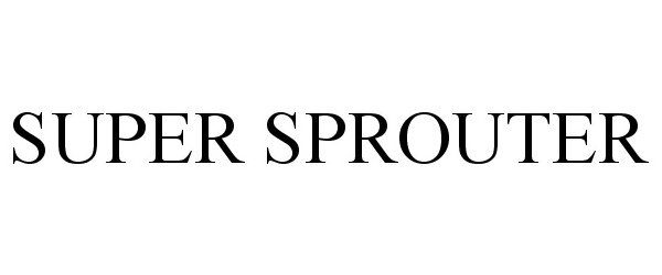 Trademark Logo SUPER SPROUTER