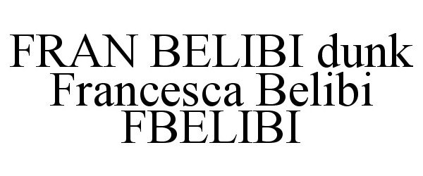 Trademark Logo FRAN BELIBI DUNK FRANCESCA BELIBI FBELIBI