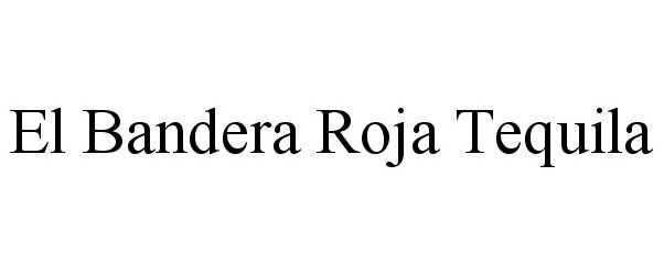 Trademark Logo EL BANDERA ROJA TEQUILA