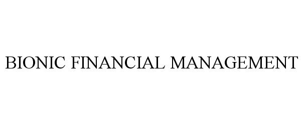  BIONIC FINANCIAL MANAGEMENT
