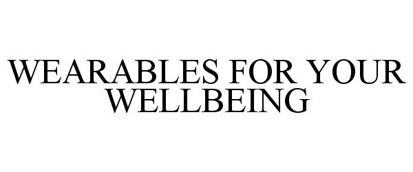  WEARABLES FOR YOUR WELLBEING