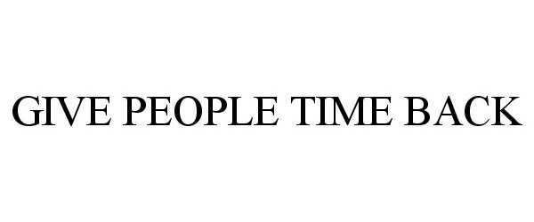 Trademark Logo GIVE PEOPLE TIME BACK