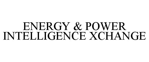 Trademark Logo ENERGY & POWER INTELLIGENCE XCHANGE