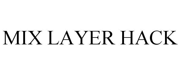 Trademark Logo MIX LAYER HACK