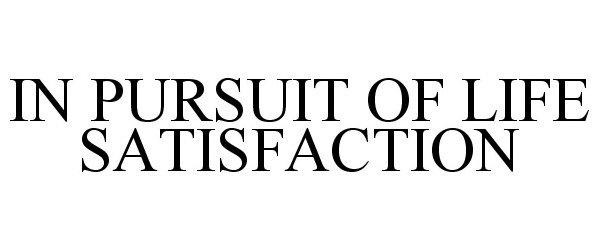 Trademark Logo IN PURSUIT OF LIFE SATISFACTION