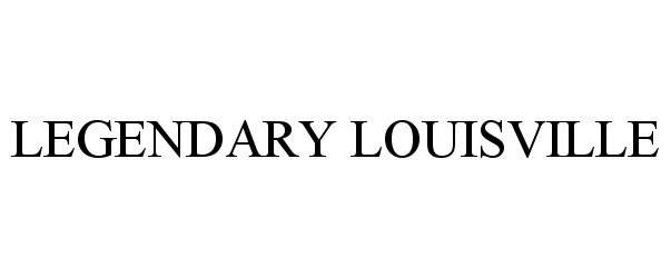 Trademark Logo LEGENDARY LOUISVILLE