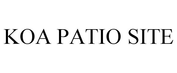 Trademark Logo KOA PATIO SITE