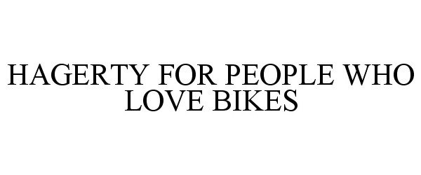  HAGERTY FOR PEOPLE WHO LOVE BIKES
