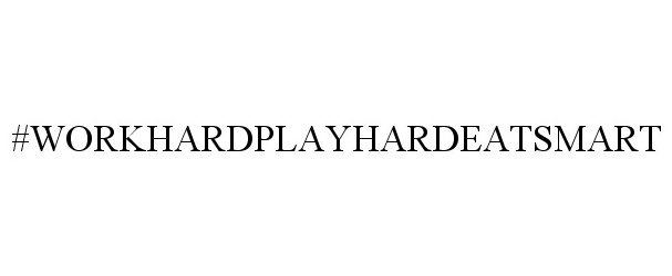 Trademark Logo #WORKHARDPLAYHARDEATSMART