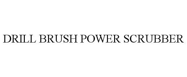 Trademark Logo DRILL BRUSH POWER SCRUBBER