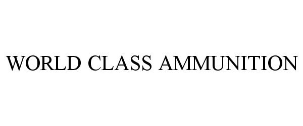 Trademark Logo WORLD CLASS AMMUNITION
