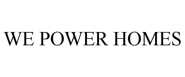  WE POWER HOMES