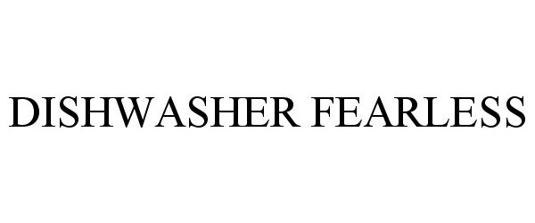  DISHWASHER FEARLESS