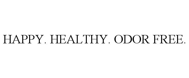  HAPPY. HEALTHY. ODOR FREE.