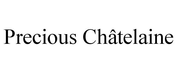 Trademark Logo PRECIOUS CHÂTELAINE