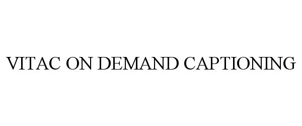 Trademark Logo VITAC ON DEMAND CAPTIONING