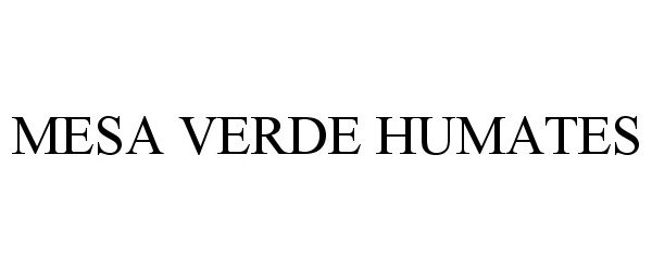 Trademark Logo MESA VERDE HUMATES