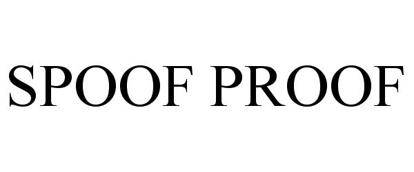 Trademark Logo SPOOF PROOF