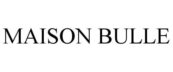 MAISON BULLE