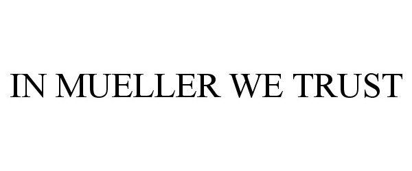 Trademark Logo IN MUELLER WE TRUST