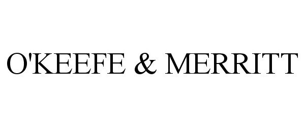 Trademark Logo O'KEEFE & MERRITT