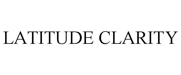Trademark Logo LATITUDE CLARITY