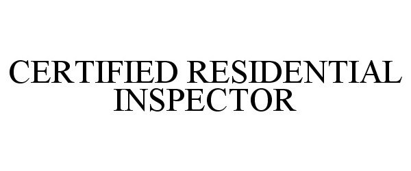  CERTIFIED RESIDENTIAL INSPECTOR