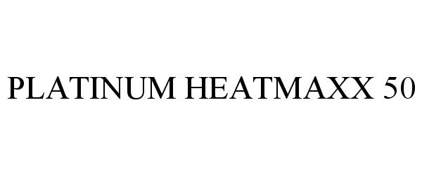  PLATINUM HEATMAXX 50